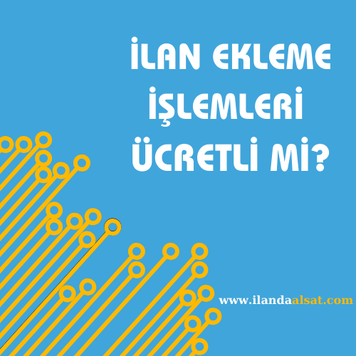 İlan Ekleme İşlemleri Ücretli mi?